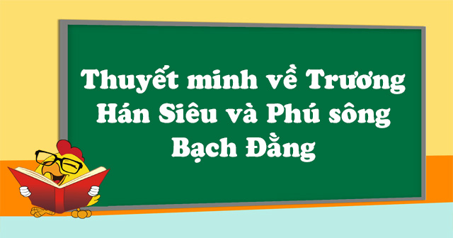 bai-van-thuyet-minh-ve-tac-gia-truong-han-sieu-va-bai-phu-song-bach-dang-so-9-612887.jpg