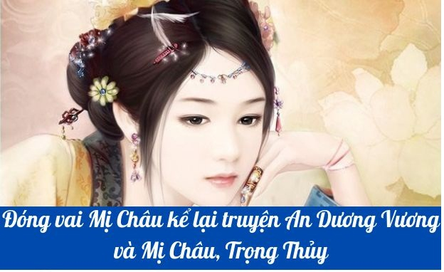 dong-vai-mi-chau-ke-lai-truyen-an-duong-vuong-va-mi-chau-trong-thuy-so-10-621324.jpg