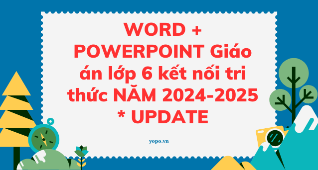 WORD + POWERPOINT Giáo án lớp 6 kết nối tri thức NĂM 2024-2025 * UPDATE