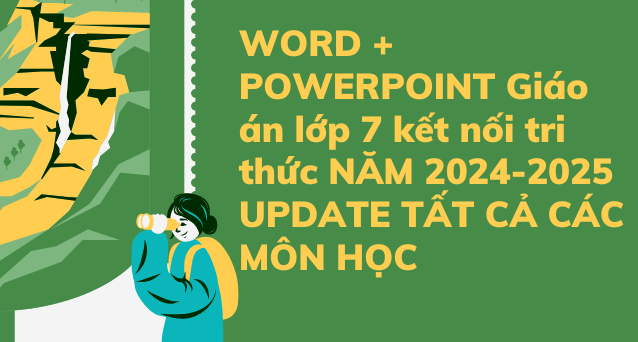 WORD + POWERPOINT Giáo án lớp 7 kết nối tri thức NĂM 2024-2025 UPDATE TẤT CẢ CÁC MÔN HỌC