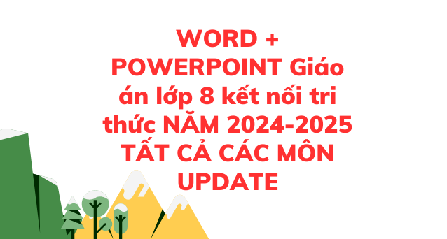 WORD + POWERPOINT Giáo án lớp 8 kết nối tri thức NĂM 2024-2025 TẤT CẢ CÁC MÔN UPDATE