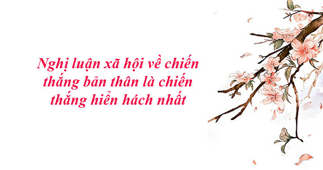 nghi-luan-ve-cau-noi-chien-thang-ban-than-la-chien-thang-hien-hach-nhat-so-9-598566.jpg