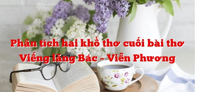 phan-tich-kho-tho-cuoi-bai-tho-vieng-lang-bac-so-6-634096.jpg