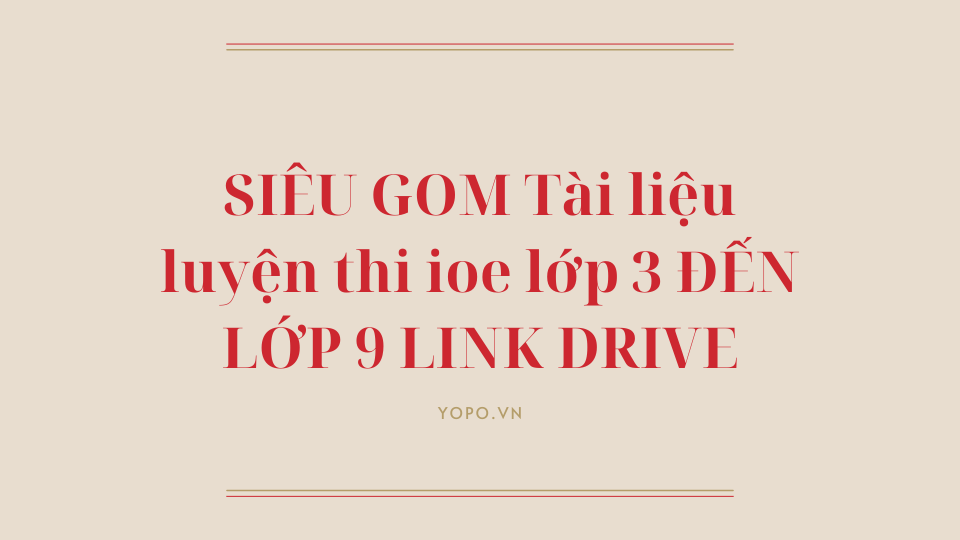 SIÊU GOM Tài liệu luyện thi ioe lớp 3 ĐẾN LỚP 9 LINK DRIVE.png