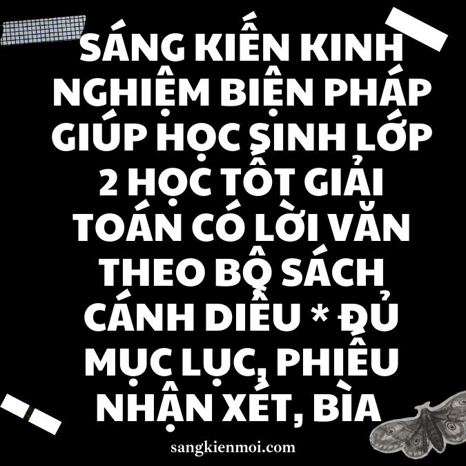 Sáng kiến kinh nghiệm lớp 2 môn Toán theo chương trình mới: BIỆN PHÁP GIÚP HỌC SINH LỚP 2 HỌC TỐT GIẢI TOÁN CÓ LỜI VĂN THEO BỘ SÁCH CÁNH DIỀU